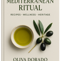 Mediterranean Ritual: A Guide to Cooking, Tasting, and Living with Real Olive Oil